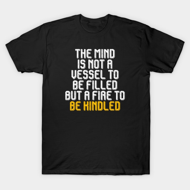 Quotes be kindled T-Shirt by Dexter